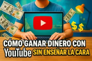 cómo ganar dinero con YouTube sin enseñar la cara